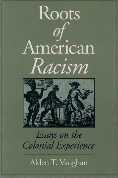 Roots of American Racism: Essays on the Colonial Experience