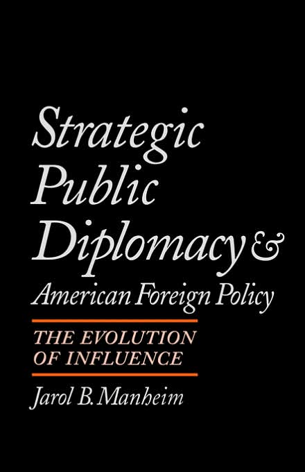 Strategic Public Diplomacy and American Foreign Policy: The Evolution of Influence