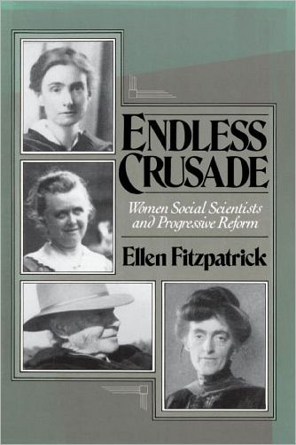 Endless Crusade: Women Social Scientists and Progressive Reform