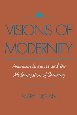 Visions of Modernity: American Business and the Modernization of Germany