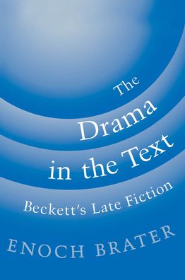 The Drama in the Text: Beckett's Late Fiction