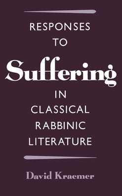 Responses to Suffering in Classical Rabbinic Literature