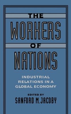 The Workers of Nations: Industrial Relations in a Global Economy