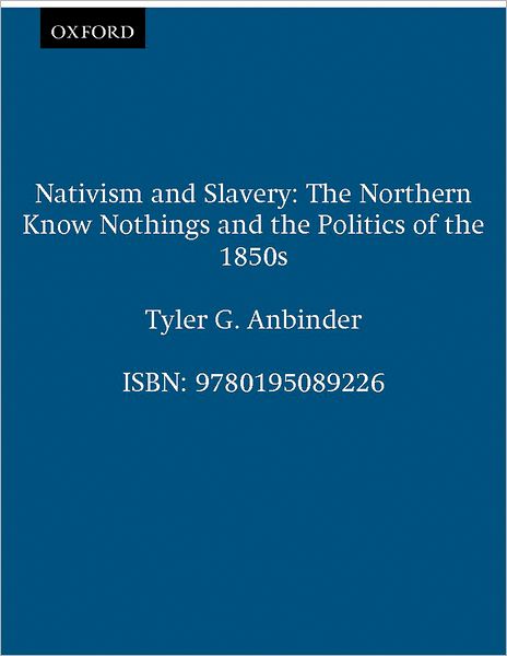 Nativism and Slavery: The Northern Know Nothings and the Politics of the 1850s