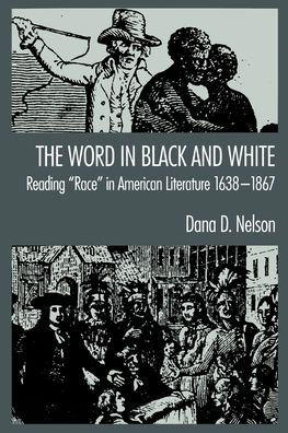The Word in Black and White: Reading Race in American Literature, 1638-1867