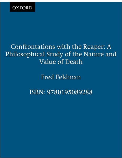 Confrontations with the Reaper: A Philosophical Study of the Nature and Value of Death