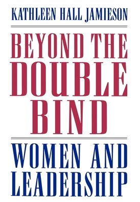 Beyond the Double Bind: Women and Leadership