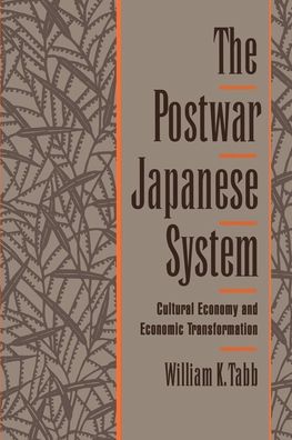 The Postwar Japanese System: Cultural Economy and Economic Transformation