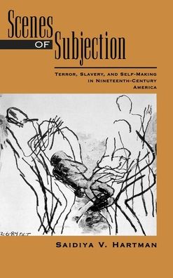 Scenes of Subjection: Terror, Slavery, and Self-Making in Nineteenth-Century America