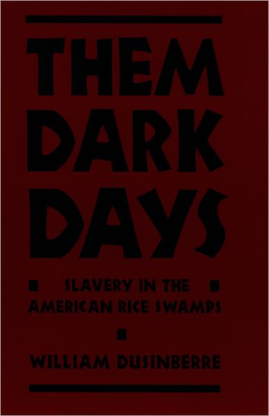 Them Dark Days: Slavery in the American Rice Swamps