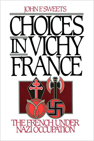 Choices in Vichy France: The French Under Nazi Occupation