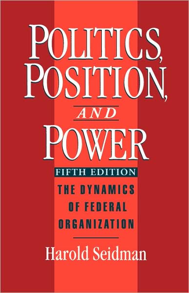 Politics, Position, and Power: The Dynamics of Federal Organization