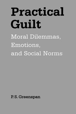 Practical Guilt; Moral Dilemmas, Emotions, and Social Norms