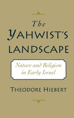 The Yahwist's Landscape: Nature and Religion in Early Israel
