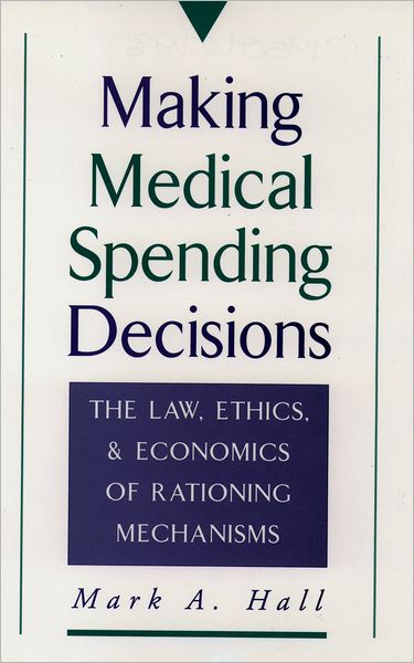 Making Medical Spending Decisions: The Law, Ethics, and Economics of Rationing Mechanisms
