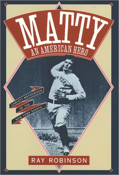 Matty an American Hero: Christy Mathewson of the New York Giants
