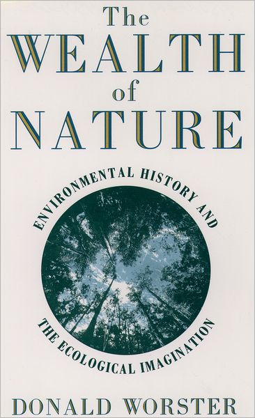 The Wealth of Nature: Environmental History and the Ecological Imagination