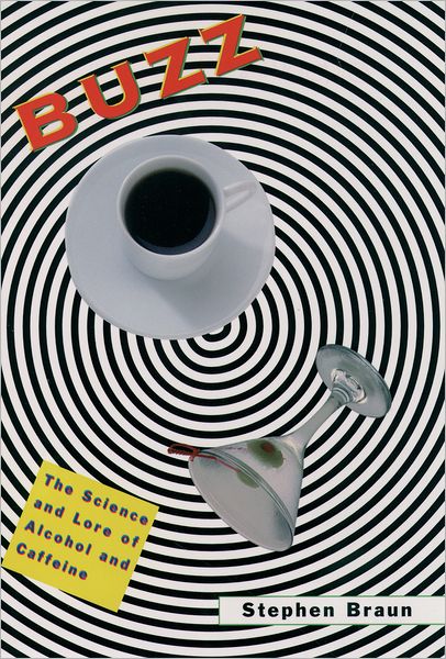 Buzz; The Science and Lore of Alcohol and Caffeine