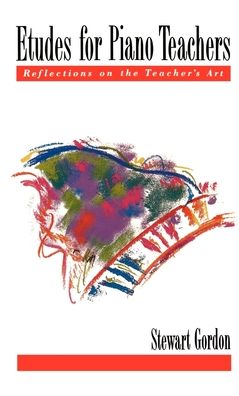 Etudes for Piano Teachers: Reflections on the Teacher's Art