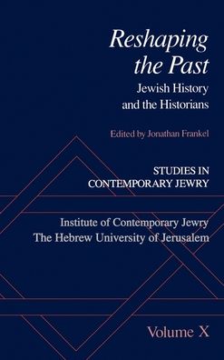 Studies in Contemporary Jewry: Reshaping the Past: Jewish History and the Historians
