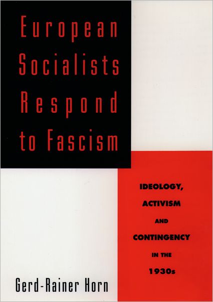 European Socialists Respond to Fascism: Ideology, Activism and Contingency in the 1930s