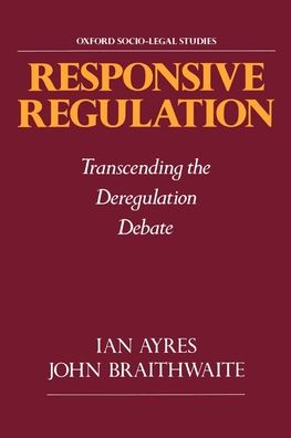 Responsive Regulation: Transcending the Deregulation Debate