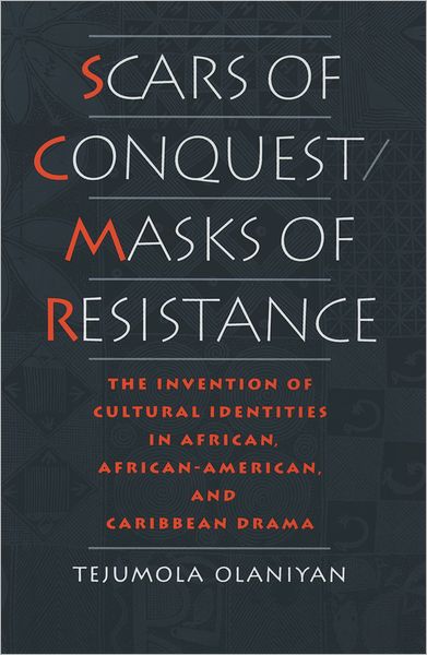 Scars of Conquest/Masks of Resistance: The Invention of Cultural Identities in African, African-American, and Caribbean Drama