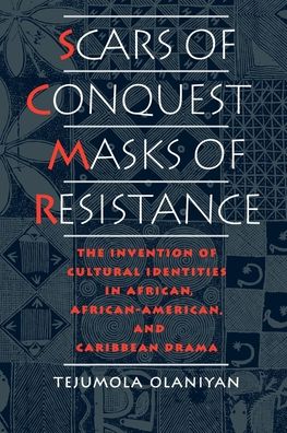 Scars of Conquest/Masks of Resistance: The Invention of Cultural Identities in African, African-American, and Caribbean Drama