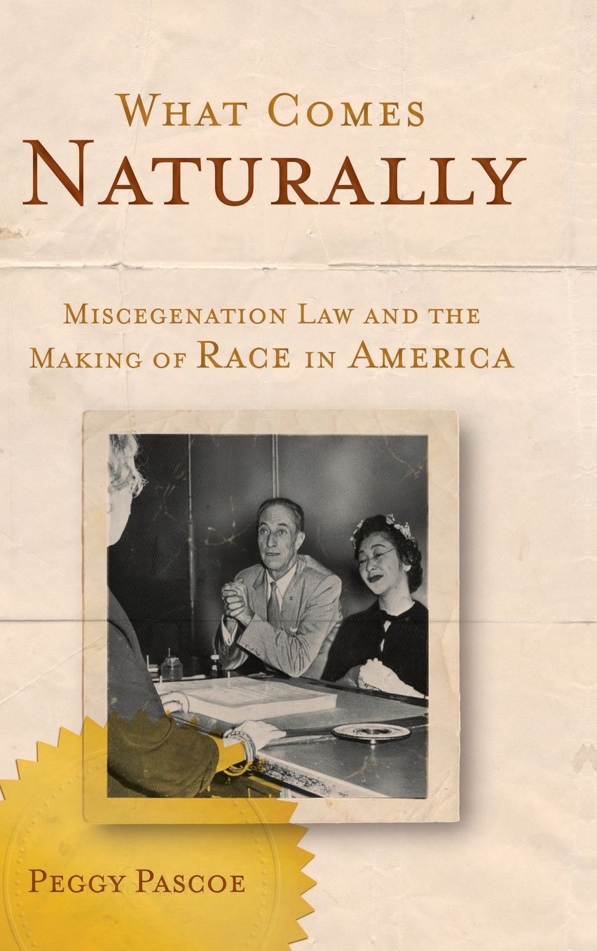 What Comes Naturally: Miscegenation Law and the Making of Race in America