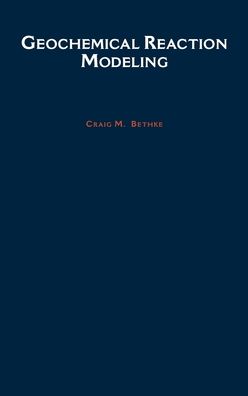 Geochemical Reaction Modeling: Concepts and Applications