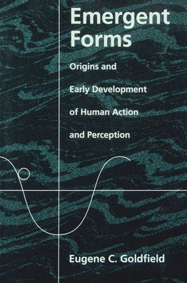 Emergent Forms: Origins and Early Development of Human Action and Perception