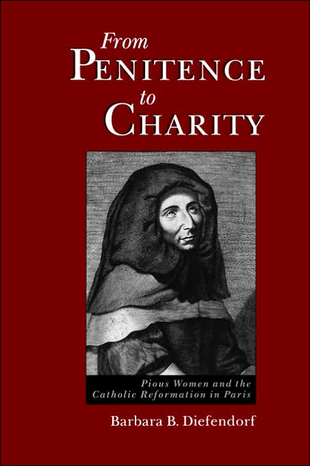 From Penitence to Charity: Pious Women and the Catholic Reformation in Paris