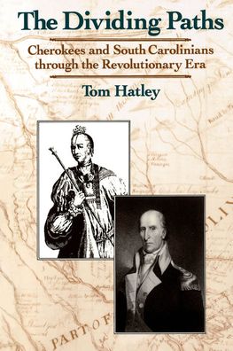 Dividing Paths: Cherokees and South Carolinians Through the Era of Revolution