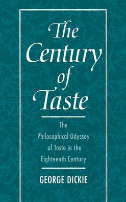 The Century of Taste: The Philosophical Odyssey of Taste in the Eighteenth Century
