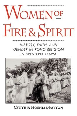 Women of Fire and Spirit: History, Faith, and Gender in Roho Religion in Western Kenya