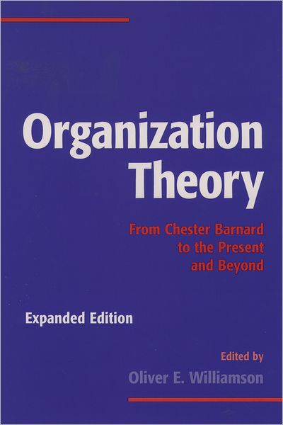 Organization Theory: From Chester Barnard to the Present and Beyond
