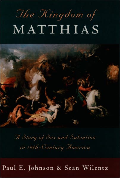 The Kingdom of Matthias: A Story of Sex and Salvation in 19th-Century America
