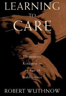 Learning to Care: Elementary Kindness in an Age of Indifference