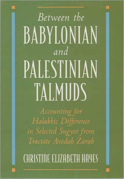 Between the Babylonian and Palestinian Talmuds: Accounting for Halakhic Difference in Selected Sugyot from Tractate Avodah Zarah