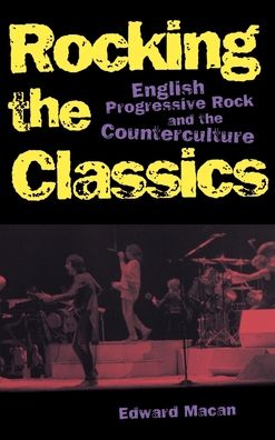 Rocking the Classics: English Progressive Rock and the Counterculture