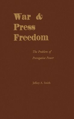 War and Press Freedom: The Problem of Prerogative Power