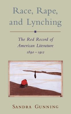 Race, Rape and Lynching: The Red Record of American Literature, 1890-1912
