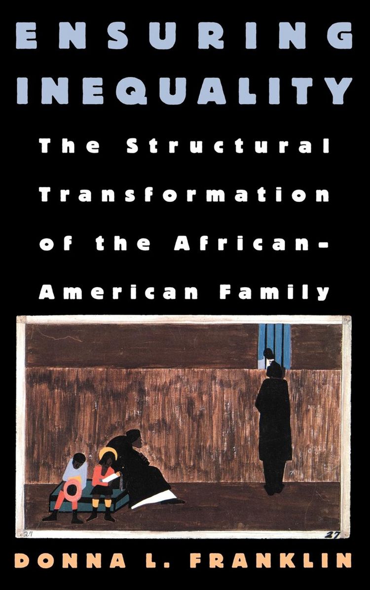 Ensuring Inequality: The Structural Transformation of the African American Family