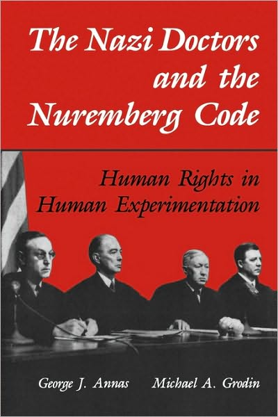 The Nazi Doctors and the Nuremberg Code: Human Rights in Human Experimentation