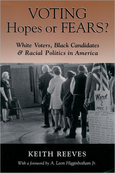 Voting Hopes or Fears?: White Voters, Black Candidates & Racial Politics in America