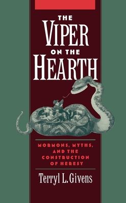 The Viper on the Hearth: Mormons, Myths, and the Construction of Heresy