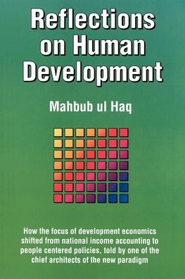 Reflections on Human Development: How the Focus of Development Economics Shifted from National Income Accounting to People-Centred Policies, Told by One of the Chief Architects of the New Paradigm
