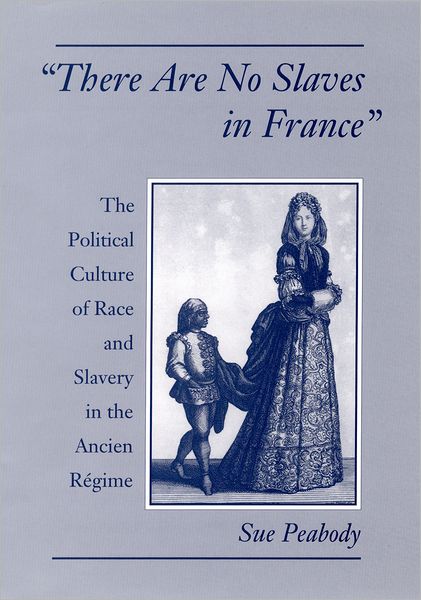 "There Are No Slaves in France": The Political Culture of Race and Slavery in the Ancien Ri'Agime