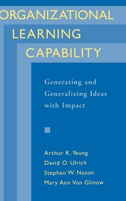 Organizational Learning Capability: Generating and Generalizing Ideas with Impact