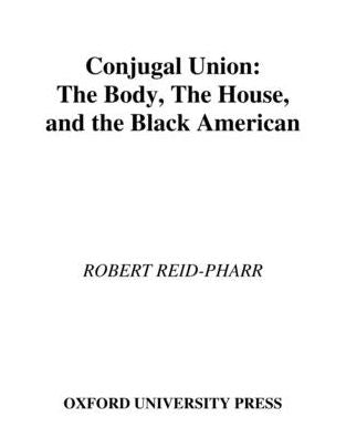 Conjugal Union: The Body, the House, and the Black American